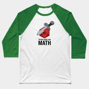 I'm Not Here For Math - Sword d20 Baseball T-Shirt